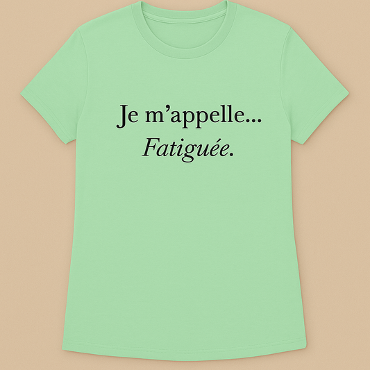 Je m'appelle... Fatiguee T-Shirt