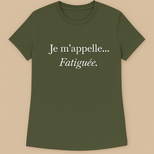 Je m'appelle... Fatiguee T-Shirt